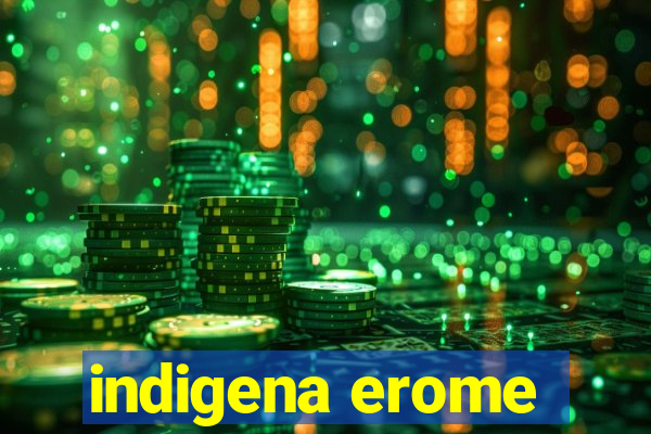 indigena erome